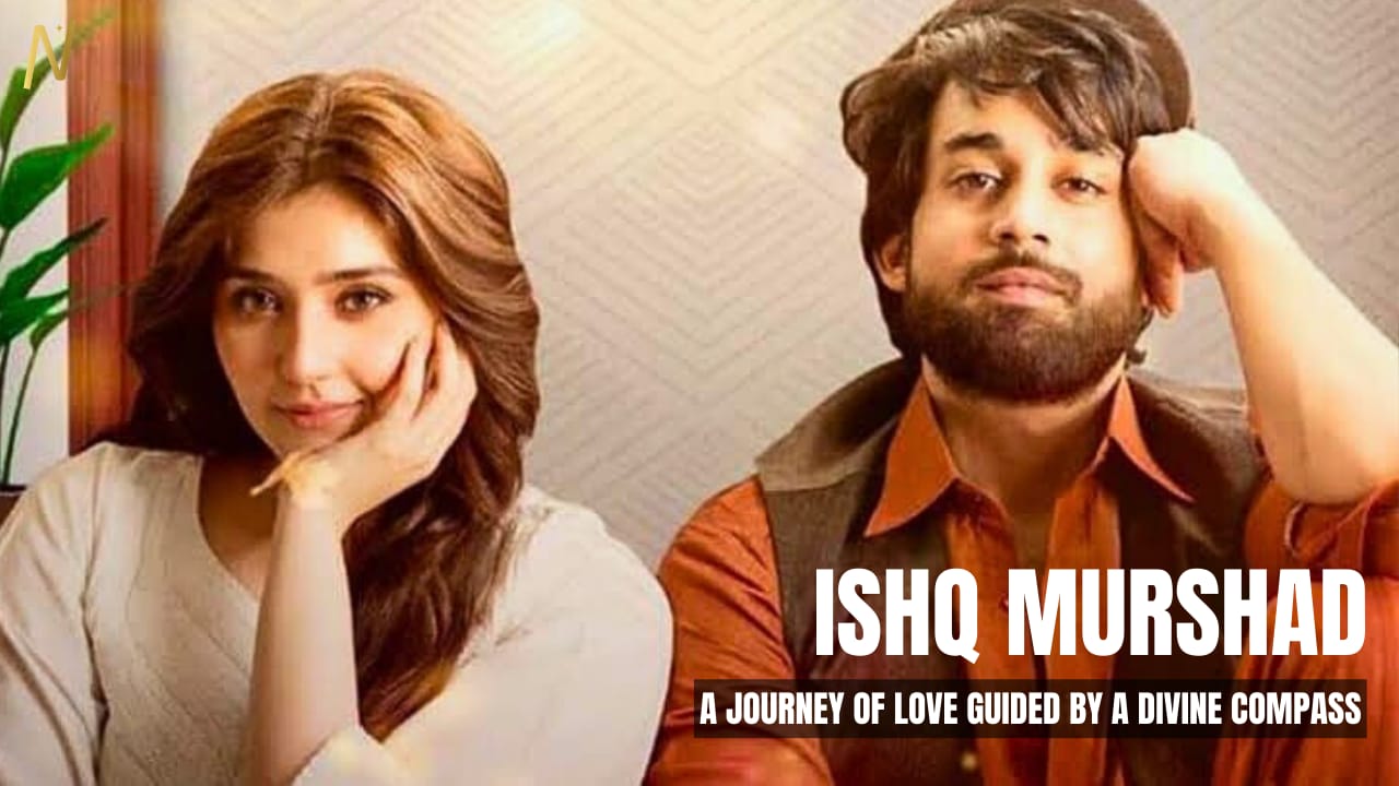 ISHQ MURSHAD: A TALE OF LOVE, FAITH, AND INTRIGUE
